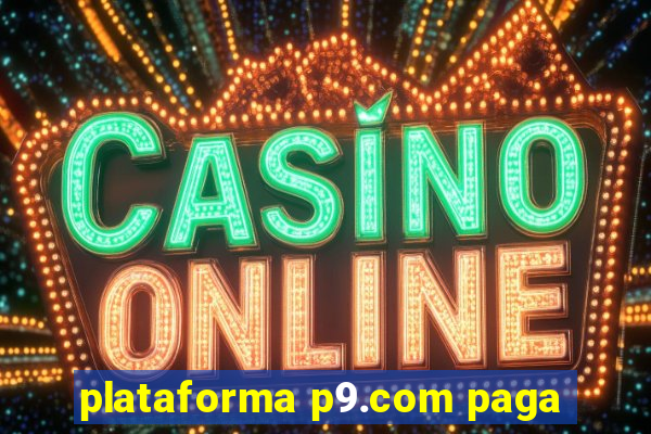 plataforma p9.com paga